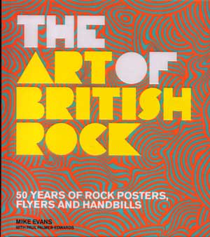 THE ART OF BRITISH ROCK - 50 years of rock posters, flyers and handbills